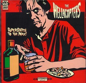 HELLACOPTERS/SUPER SHITTY TO THE MAX